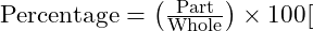\text{Percentage} = \left( \frac{\text{Part}}{\text{Whole}} \right) \times 100[